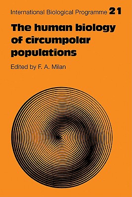 The Human Biology of Circumpolar Populations (International Biological Programme Synthesis Series, Series Number 21)