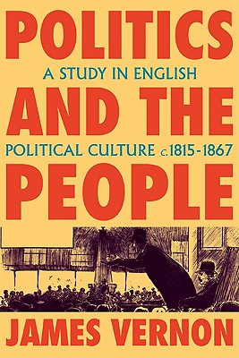Image for Politics and the People: A Study in English Political Culture, 1815-1867