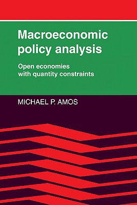 Macroeconomic Policy Analysis: Open Economies with Quantity Constraints [Paperback] Amos, Michael