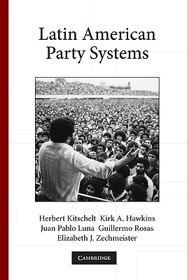 Latin American Party Systems (Cambridge Studies in Comparative Politics)