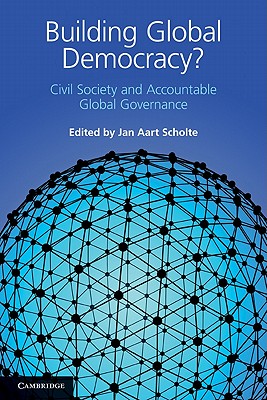 Building Global Democracy: Civil Society and Accountable Global Governance