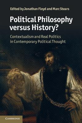Political Philosophy versus History: Contextualism and Real Politics in Contemporary Political Thought