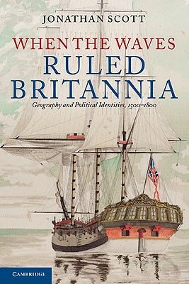 When the Waves Ruled Britannia. Geography and Political Identities, 1500-1800