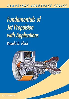 Fundamentals of Jet Propulsion with Applications (Cambridge Aerospace Series, Series Number 17)