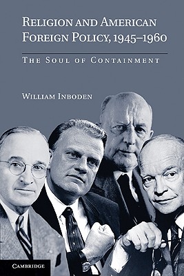 Religion and American Foreign Policy, 19451960: The Soul of Containment