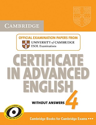 Cambridge Certificate in Advanced English 4 for Updated Exam Student's Book without answers: Official Examination Papers from University of Cambridge ESOL Examinations (CAE Practice Tests)