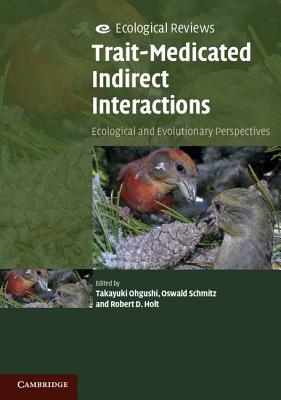 Trait-Mediated Indirect Interactions : Ecological and Evolutionary Perspectives