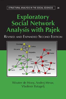 Exploratory Social Network Analysis with Pajek (Structural Analysis in the Social Sciences, Series Number 27)