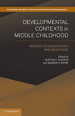 Developmental Contexts in Middle Childhood: Bridges to Adolescence and Adulthood (Cambridge Studies in Social and Emotional Development)