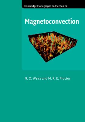 Magnetoconvection (Cambridge Monographs on Mechanics)