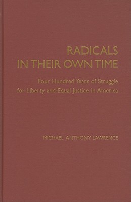 Image for Radicals in their Own Time: Four Hundred Years of Struggle for Liberty and Equal Justice in America Radicals in their Own Time: Four Hundred Years of Struggle for Liberty and Equal Justice in America