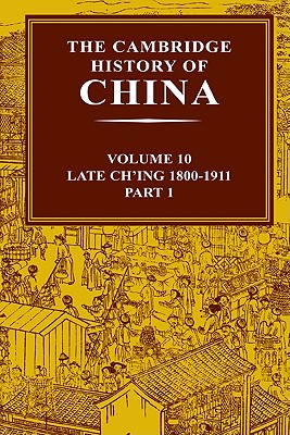 The Cambridge History of China: Volumes 10 & 11, Late Ch'ing, 1800-1911 (2 Volume Set)