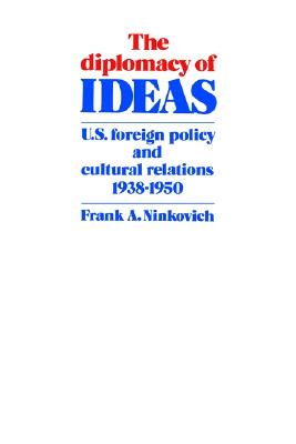 Image for The Diplomacy of Ideas: U.S. Foreign Policy and Cultural Relations, 1938-1950 The Diplomacy of Ideas: U.S. Foreign Policy and Cultural Relations, 1938-1950