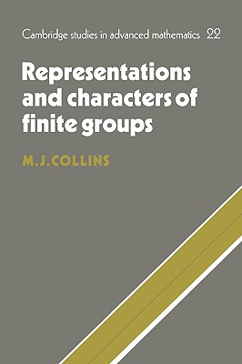 Representations and Characters of Finite Groups (Cambridge Studies in Advanced Mathematics, Series Number 22)