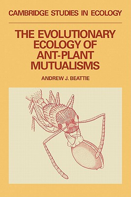 Cambridge Studies In Ecology The Evoluytionary Ecology Of Ant-Plant Mutualisms