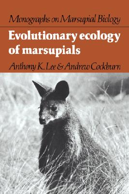 Evolutionary Ecology of Marsupials (Monographs on Marsupial Biology)