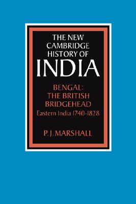 The New Cambridge History of India, Volume 2, Part 2: Bengal: The British Bridgehead: Eastern India 1740-1828 (The New Cambridge History of India)