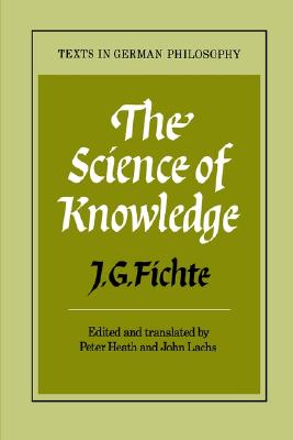 The Science of Knowledge: With the First and Second Introductions (Texts in German Philosophy)