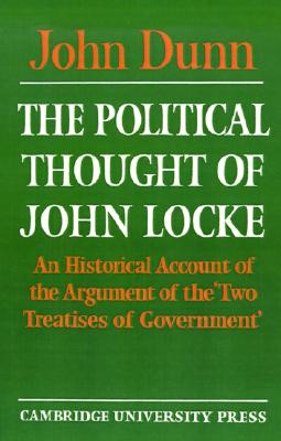 The Political Thought of John Locke: An Historical Account of the Argument of the 'Two Treatises of Government'