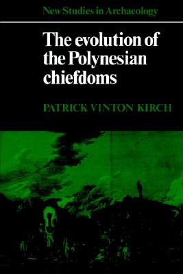 The Evolution of the Polynesian Chiefdoms (New Studies in Archaeology)
