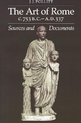 The Art of Rome c.753 B.C.-A.D. 337: Sources and Documents (Sources and Documents in the History of Art Series.)