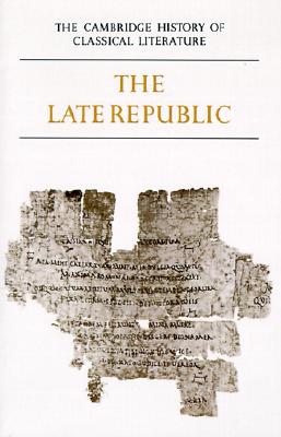 THE CAMBRIDGE HISTORY OF CLASSICAL LITERATURE Volume II: Latin Literature. Part 2: the Late Republic