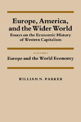Europe, America, and the Wider World: Volume 1, Europe and the World Economy: Essays on the Economic History of Western Capitalism (Studies in . and Policy: USA in the Twentieth Century)