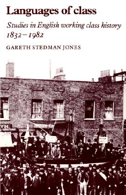 Languages of Class: Studies in English Working Class History 18321982