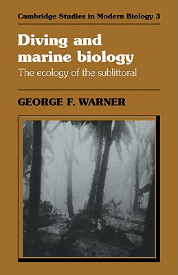 Diving and Marine Biology: The Ecology of the Sublittoral (Cambridge Studies in Modern Biology, Series Number 3)
