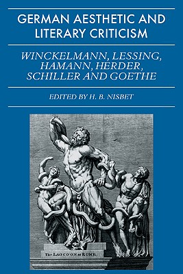 German Aesthetic and Literary Criticism: Winckelmann, Lessing, Hamann, Herder, Schiller and Goethe (Galc)