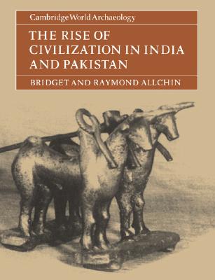 The Rise of Civilization in India and Pakistan (Cambridge World Archaeology) Image for The Rise of Civilization in India and Pakistan (Cambridge World Archaeology)