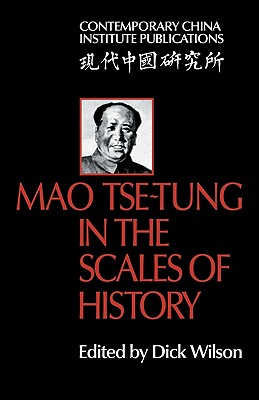 Mao Tse-Tung in the Scales of History; Mao Tse-Tung in the Scales of History A Preliminary Assessment Organized by the China Quarterly