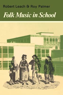 Folk music in school, edited by Robert Leach and Roy Palmer