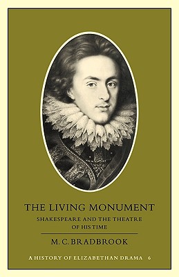 Image for LIVING MONUMENT, THE SHAKESPEARE AND THE THEATRE OF HIS TIME