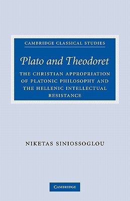 Plato and Theodoret; The Christian Appropriation of Platonic Philosophy and the Hellenic Intellectual Resistance