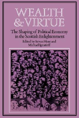 Wealth and Virtue: The Shaping of Political Economy in the Scottish Enlightenment