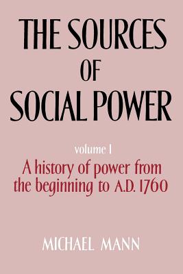 The Sources of Social Power. Volume I. a History of Power from the Beginning to A. D. 1760