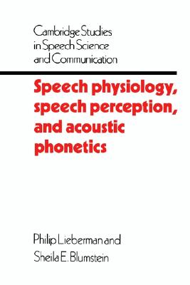 Speech Physiology, Speech Perception, and Acoustic Phonetics (Cambridge Studies in Speech Science and Communication)