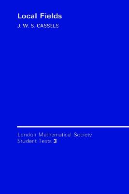 Local Fields (London Mathematical Society Student Texts, Series Number 3)