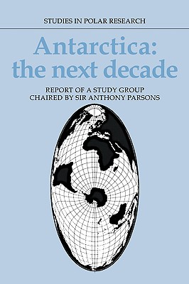 Antarctica: The Next Decade: Report of a Study Group [Studies in Polar Research]