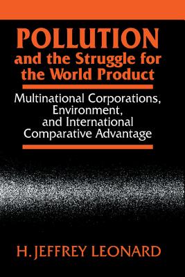 Pollution and the Struggle for the World Product: Multinational Corporations, Environment, and International Comparative Advantage
