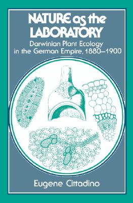 Nature as the Laboratory: Darwinian Plant Ecology in the German Empire, 18801900