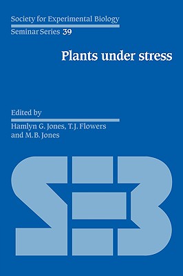 Plants under Stress: Biochemistry, Physiology and Ecology and their Application to Plant Improvement (Society for Experimental Biology Seminar Series, Series Number 39)
