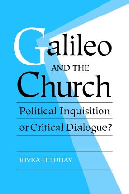 Galileo and the Church: Political Inquisition or Critical Dialogue