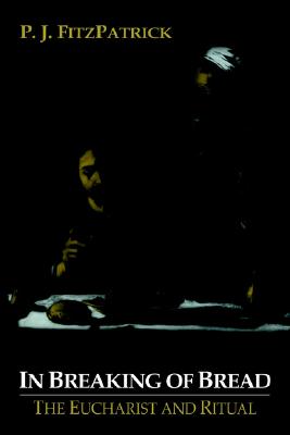 In Breaking of Bread: the Eucharist and Ritual
