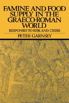 FAMINE AND FOOD SUPPLY IN THE GRAECO-ROMAN WORLD Responses to Risk and Crisis
