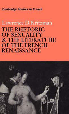 The Rhetoric of Sexuality and the Literature of the French Renaissance (Cambridge Studies in French)