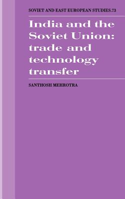 India and the Soviet Union: Trade and Technology Transfer (Cambridge Russian, Soviet and Post-Soviet Studies)