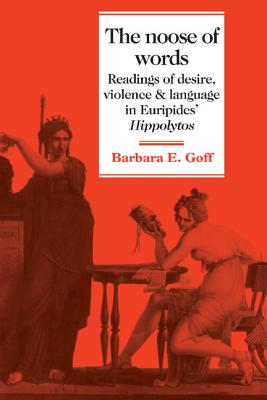 THE NOOSE OF WORDS Readings of Desire, Violence and Language in Euripides' Hippolytos