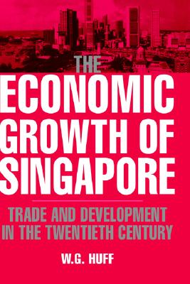 The Economic Growth of Singapore: Trade and Development in the Twentieth Century